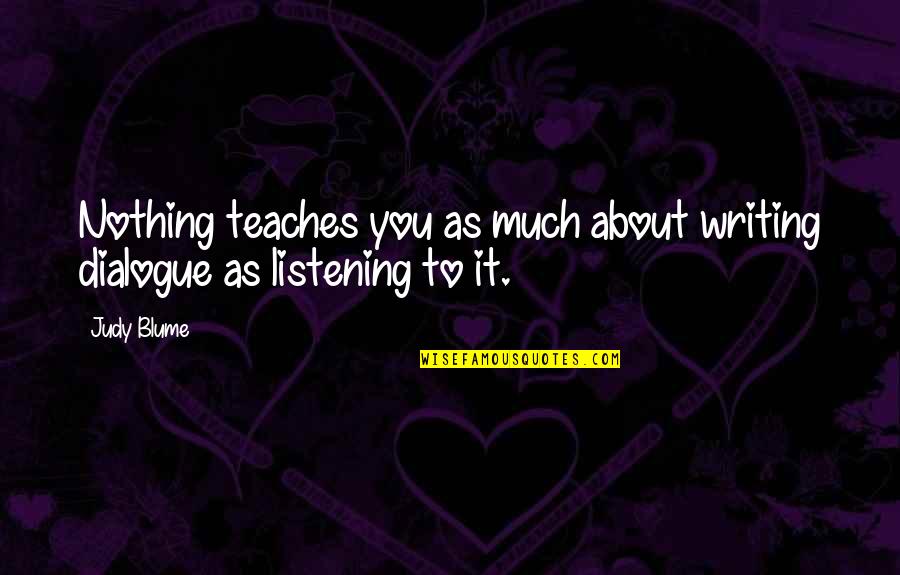 Just Have A Little Faith In Me Quotes By Judy Blume: Nothing teaches you as much about writing dialogue