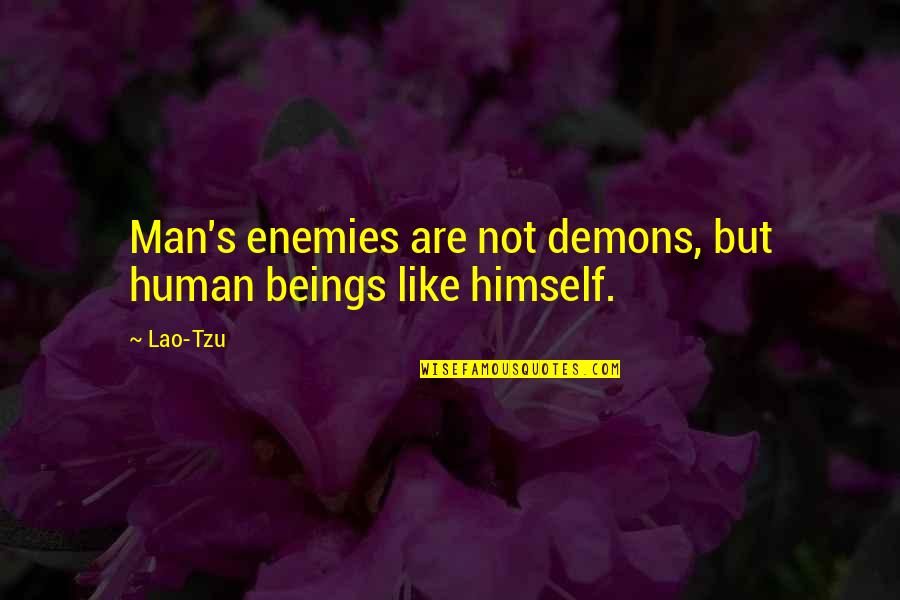 Just Have A Little Faith In Me Quotes By Lao-Tzu: Man's enemies are not demons, but human beings