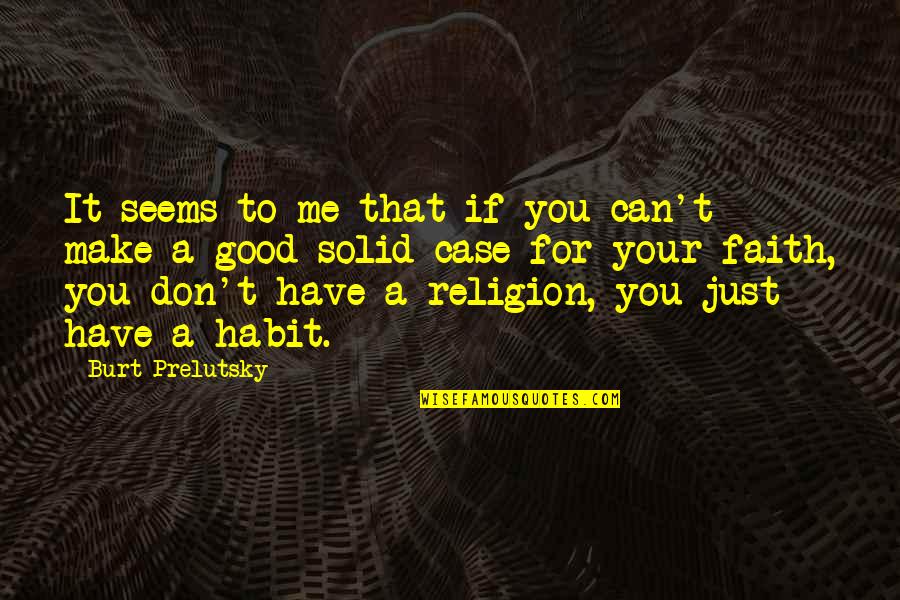 Just Have Faith Quotes By Burt Prelutsky: It seems to me that if you can't Just Have Faith Quotes By Burt Prelutsky: It seems to me that if you can't