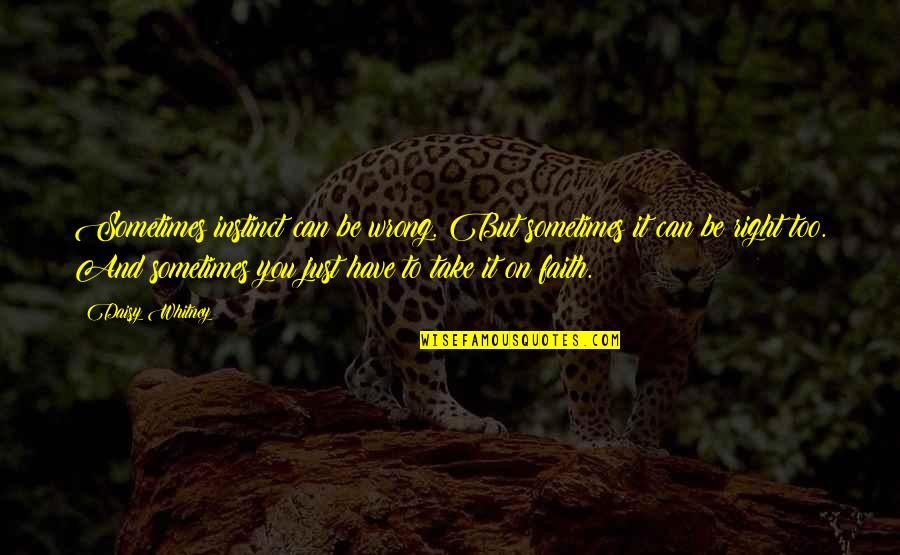 Just Have Faith Quotes By Daisy Whitney: Sometimes instinct can be wrong. But sometimes it Just Have Faith Quotes By Daisy Whitney: Sometimes instinct can be wrong. But sometimes it