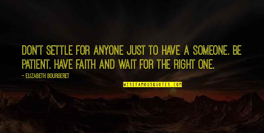 Just Have Faith Quotes By Elizabeth Bourgeret: Don't settle for anyone just to have a Just Have Faith Quotes By Elizabeth Bourgeret: Don't settle for anyone just to have a