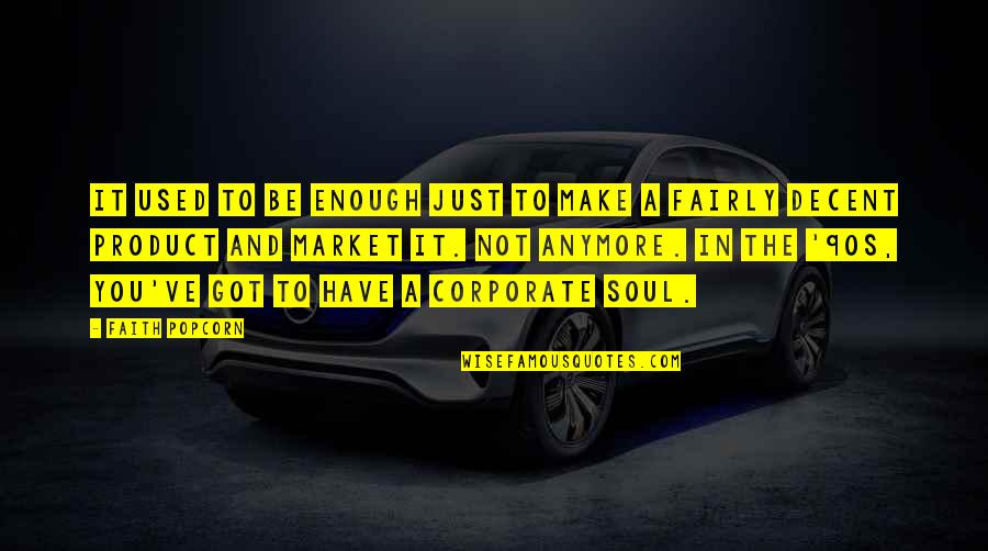 Just Have Faith Quotes By Faith Popcorn: It used to be enough just to make
