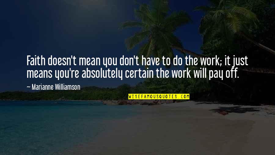 Just Have Faith Quotes By Marianne Williamson: Faith doesn't mean you don't have to do Just Have Faith Quotes By Marianne Williamson: Faith doesn't mean you don't have to do