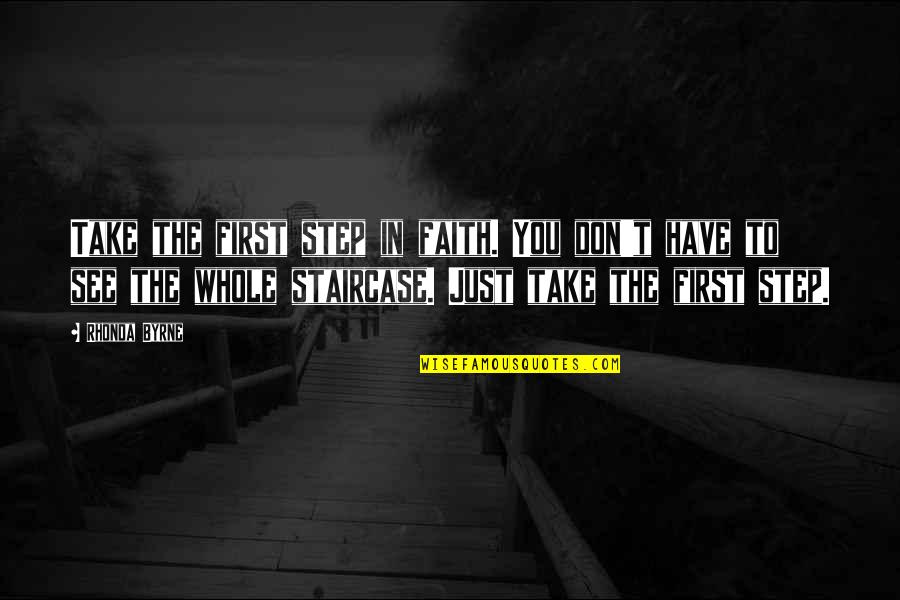Just Have Faith Quotes By Rhonda Byrne: Take the first step in faith. You don't Just Have Faith Quotes By Rhonda Byrne: Take the first step in faith. You don't