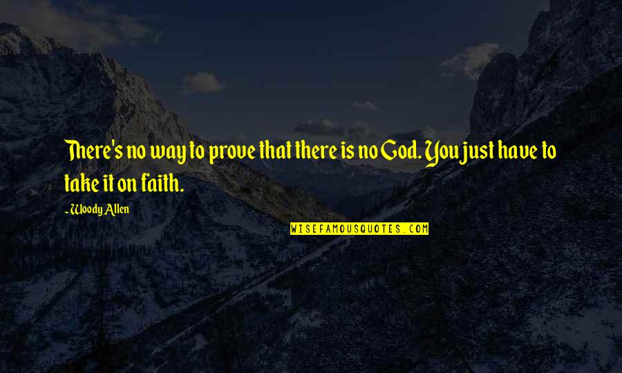 Just Have Faith Quotes By Woody Allen: There's no way to prove that there is