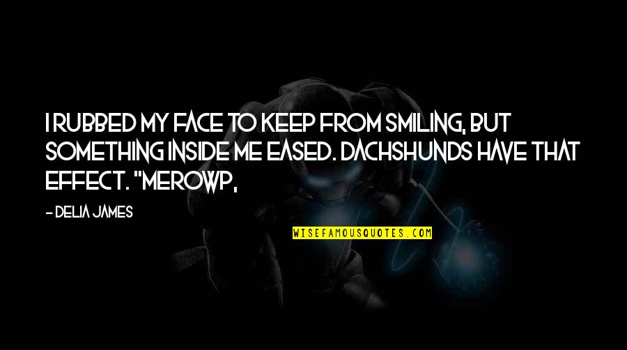 Just Have To Keep Smiling Quotes By Delia James: I rubbed my face to keep from smiling,
