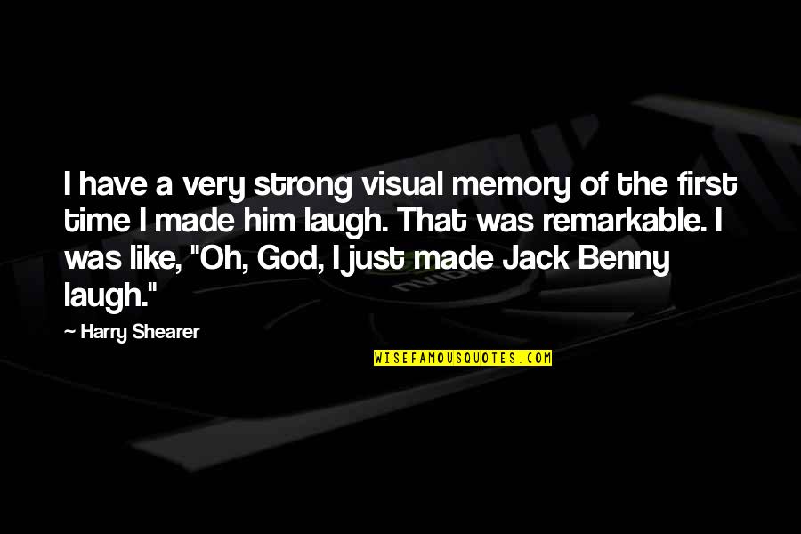 Just Have To Laugh Quotes By Harry Shearer: I have a very strong visual memory of