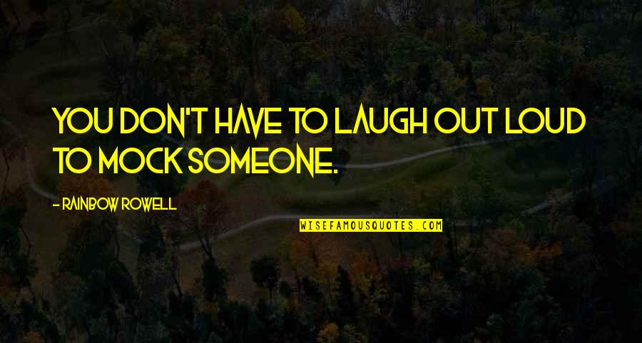 Just Have To Laugh Quotes By Rainbow Rowell: You don't have to laugh out loud to
