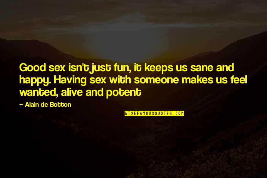 Just Having Fun Quotes By Alain De Botton: Good sex isn't just fun, it keeps us