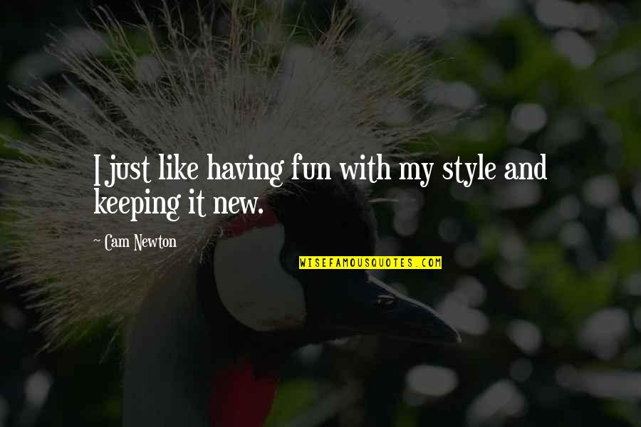 Just Having Fun Quotes By Cam Newton: I just like having fun with my style