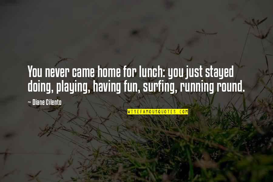 Just Having Fun Quotes By Diane Cilento: You never came home for lunch: you just