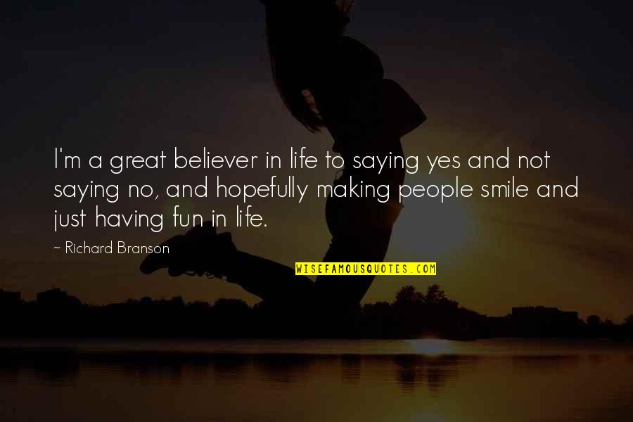 Just Having Fun Quotes By Richard Branson: I'm a great believer in life to saying