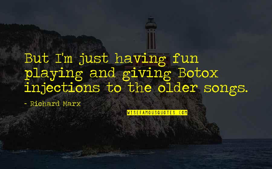 Just Having Fun Quotes By Richard Marx: But I'm just having fun playing and giving