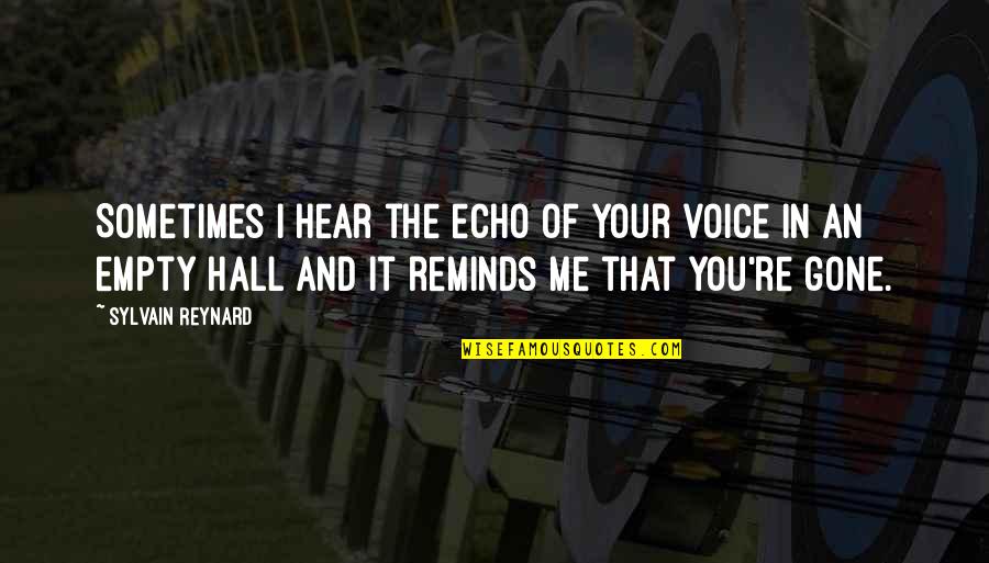 Just Hear Your Voice Quotes By Sylvain Reynard: Sometimes I hear the echo of your voice