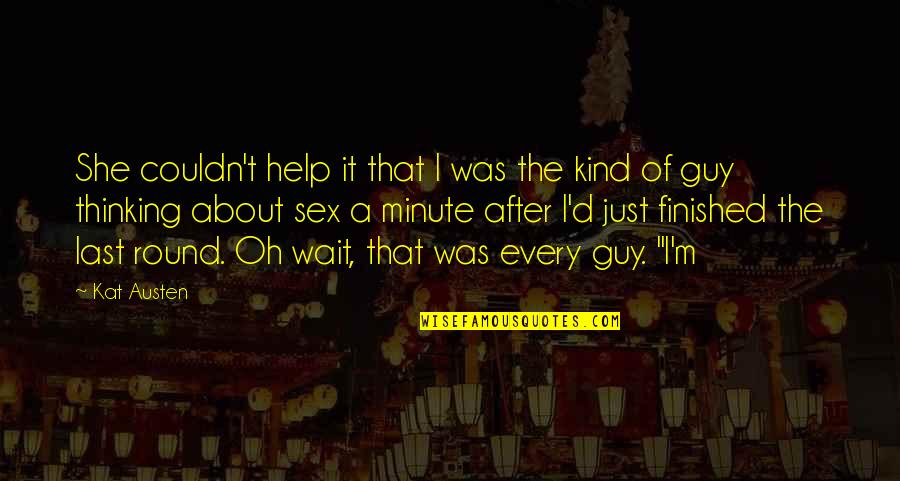 Just Help Quotes By Kat Austen: She couldn't help it that I was the Just Help Quotes By Kat Austen: She couldn't help it that I was the