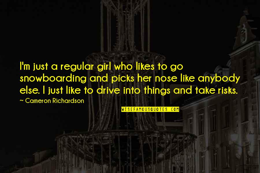 Just Her Quotes By Cameron Richardson: I'm just a regular girl who likes to Just Her Quotes By Cameron Richardson: I'm just a regular girl who likes to