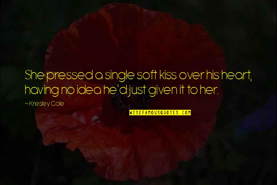 Just Her Quotes By Kresley Cole: She pressed a single soft kiss over his Just Her Quotes By Kresley Cole: She pressed a single soft kiss over his