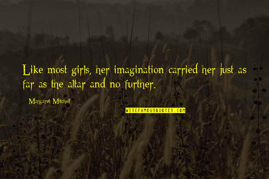 Just Her Quotes By Margaret Mitchell: Like most girls, her imagination carried her just Just Her Quotes By Margaret Mitchell: Like most girls, her imagination carried her just