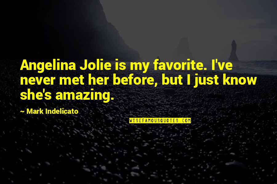 Just Her Quotes By Mark Indelicato: Angelina Jolie is my favorite. I've never met Just Her Quotes By Mark Indelicato: Angelina Jolie is my favorite. I've never met