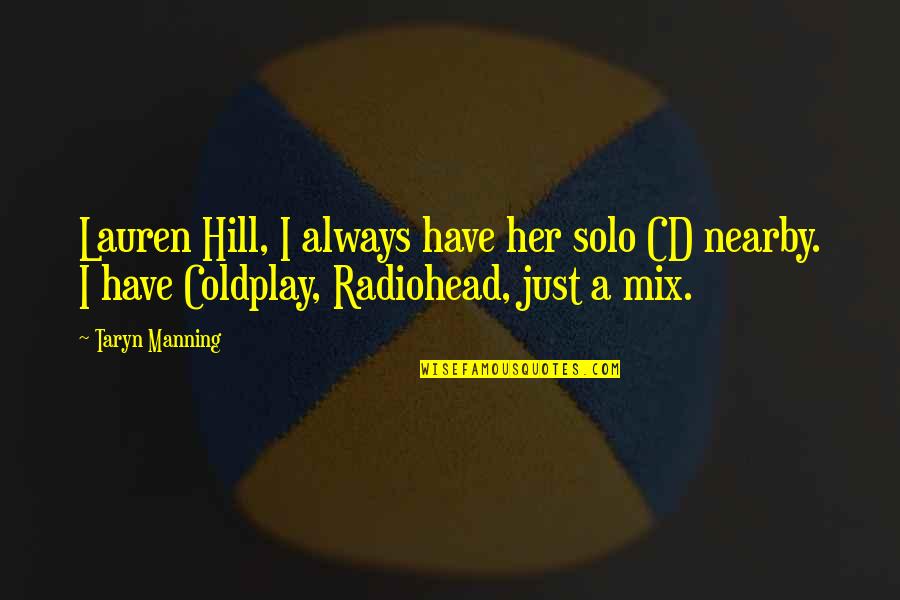 Just Her Quotes By Taryn Manning: Lauren Hill, I always have her solo CD Just Her Quotes By Taryn Manning: Lauren Hill, I always have her solo CD