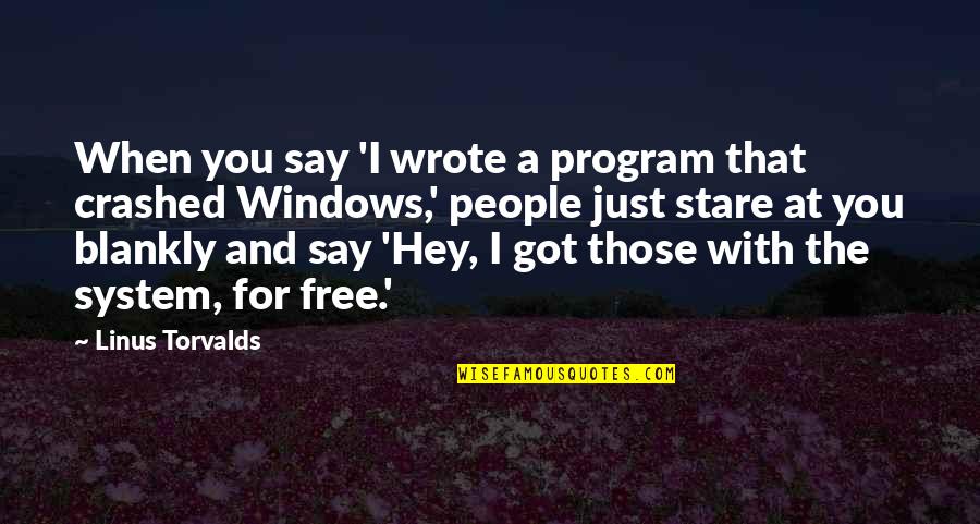 Just Hey Quotes By Linus Torvalds: When you say 'I wrote a program that Just Hey Quotes By Linus Torvalds: When you say 'I wrote a program that