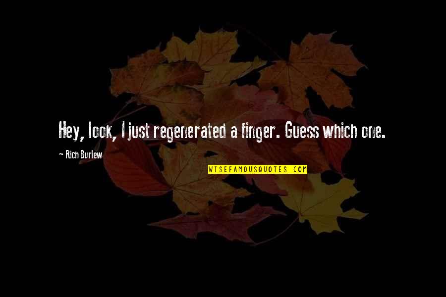 Just Hey Quotes By Rich Burlew: Hey, look, I just regenerated a finger. Guess Just Hey Quotes By Rich Burlew: Hey, look, I just regenerated a finger. Guess