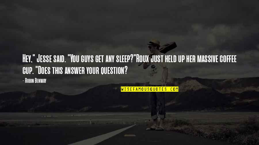 Just Hey Quotes By Robin Benway: Hey," Jesse said. "You guys get any sleep?"Roux Just Hey Quotes By Robin Benway: Hey," Jesse said. "You guys get any sleep?"Roux