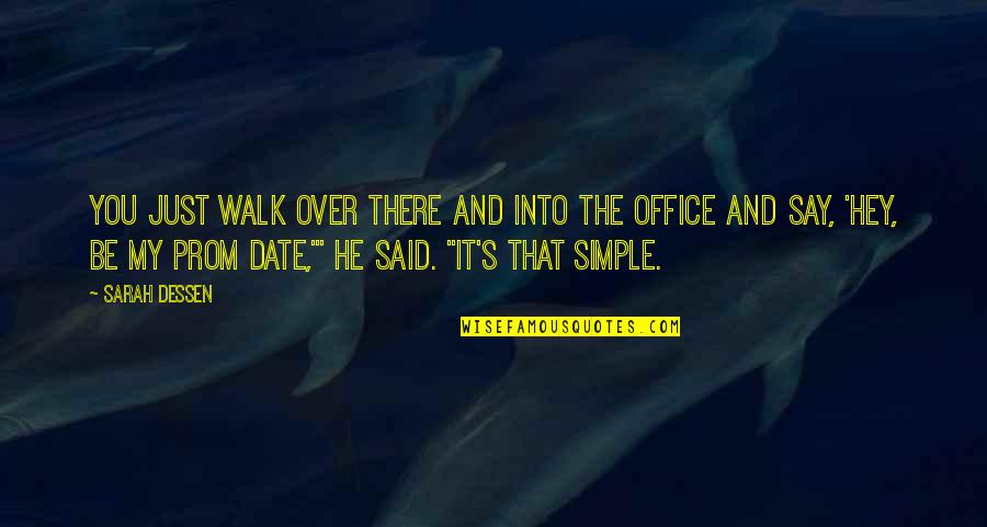 Just Hey Quotes By Sarah Dessen: You just walk over there and into the Just Hey Quotes By Sarah Dessen: You just walk over there and into the
