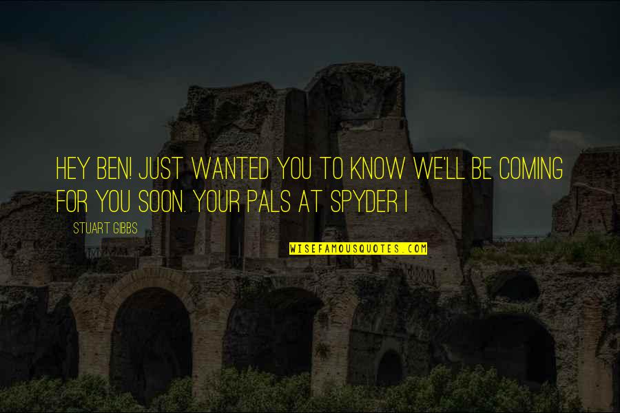 Just Hey Quotes By Stuart Gibbs: Hey Ben! Just wanted you to know we'll