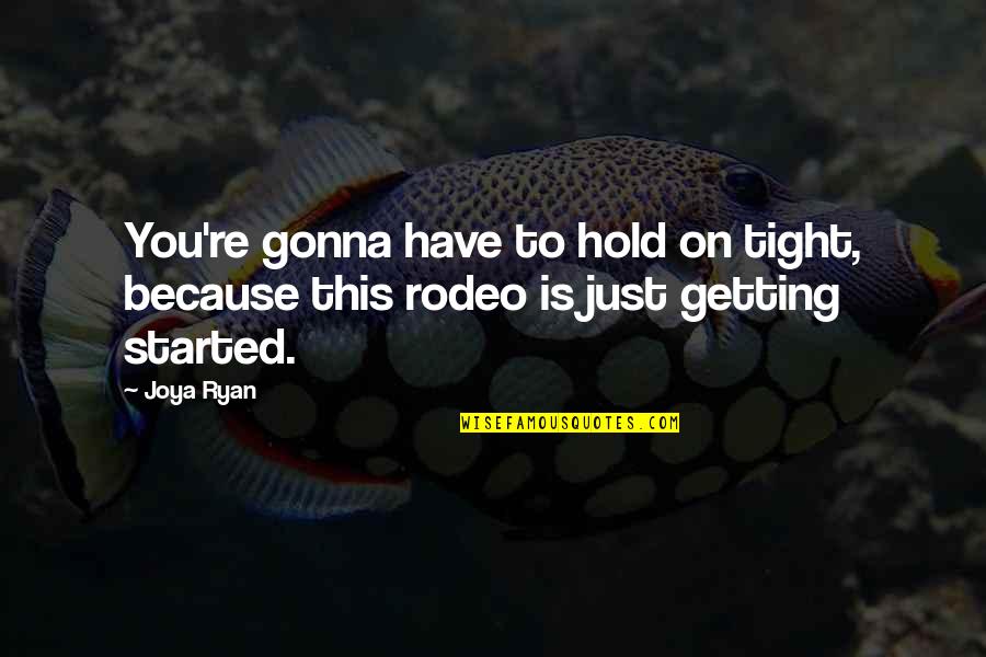 Just Hold On Tight Quotes By Joya Ryan: You're gonna have to hold on tight, because
