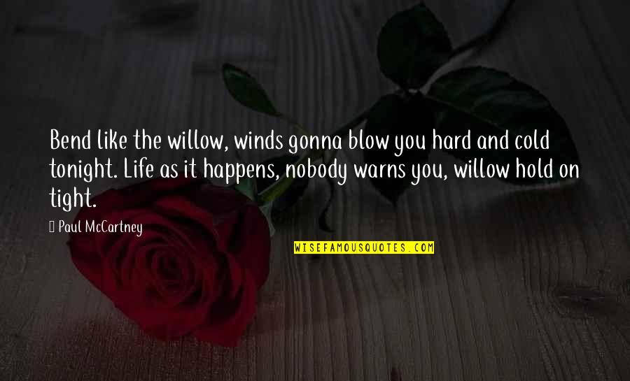 Just Hold On Tight Quotes By Paul McCartney: Bend like the willow, winds gonna blow you