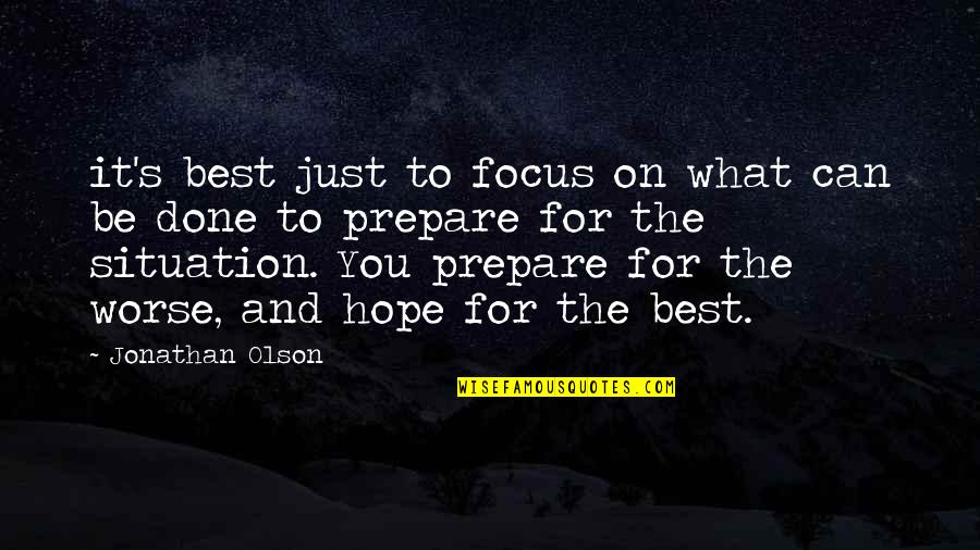 Just Hope For The Best Quotes By Jonathan Olson: it's best just to focus on what can