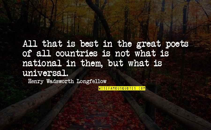 Just In Case Nobody Has Told You Quotes By Henry Wadsworth Longfellow: All that is best in the great poets