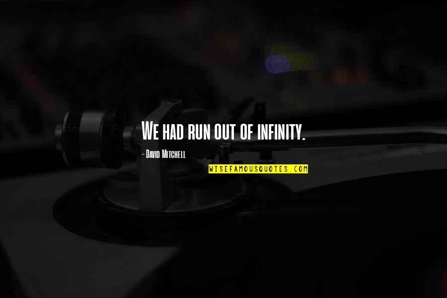 Just Infinity Quotes By David Mitchell: We had run out of infinity. Just Infinity Quotes By David Mitchell: We had run out of infinity.