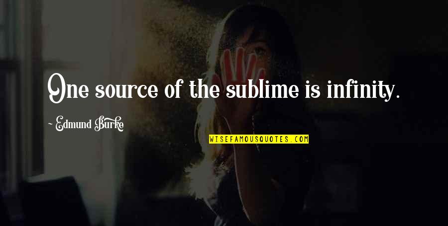 Just Infinity Quotes By Edmund Burke: One source of the sublime is infinity.