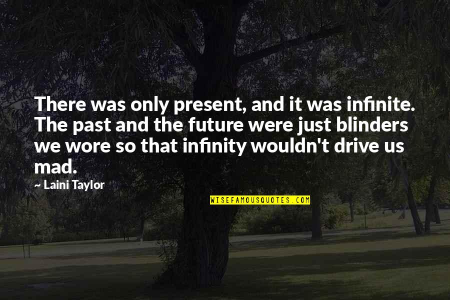 Just Infinity Quotes By Laini Taylor: There was only present, and it was infinite.