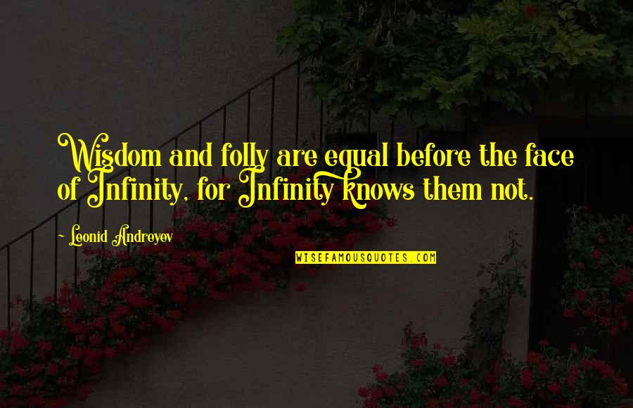 Just Infinity Quotes By Leonid Andreyev: Wisdom and folly are equal before the face
