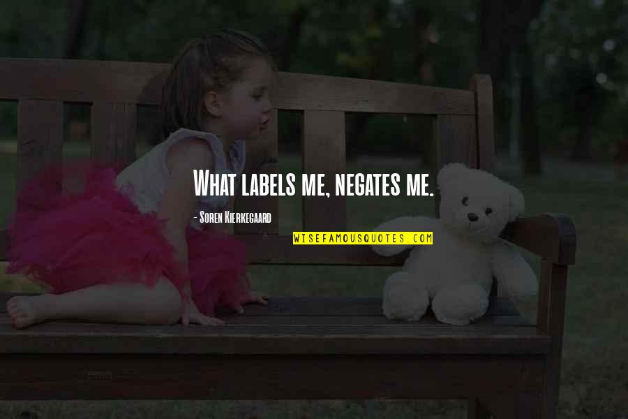 Just Intonation Quotes By Soren Kierkegaard: What labels me, negates me. Just Intonation Quotes By Soren Kierkegaard: What labels me, negates me.