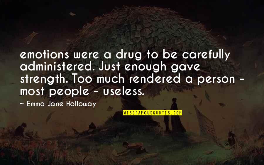 Just Jane Quotes By Emma Jane Holloway: emotions were a drug to be carefully administered.