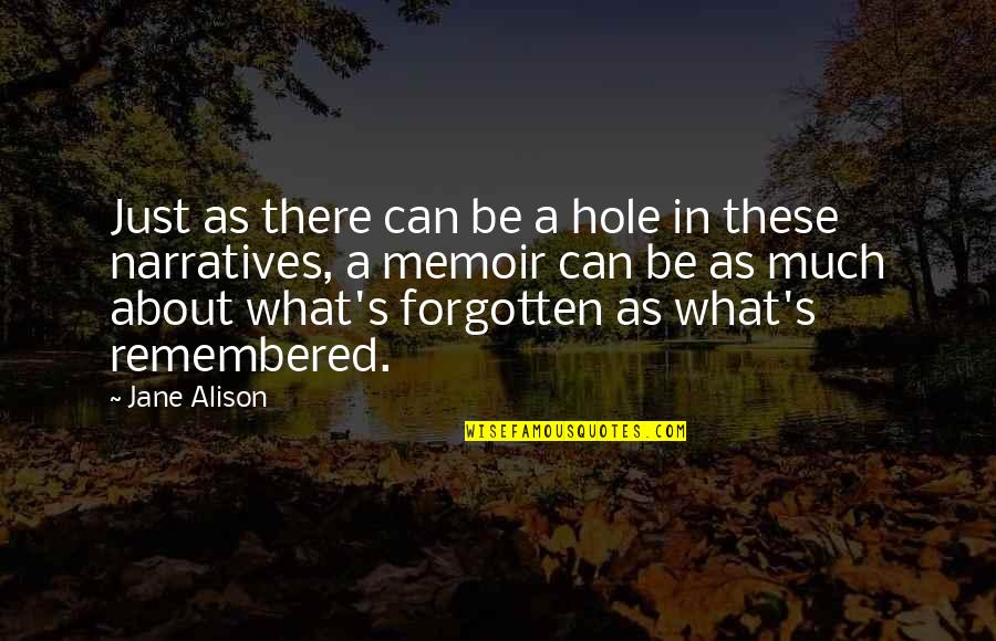 Just Jane Quotes By Jane Alison: Just as there can be a hole in