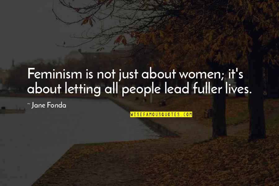 Just Jane Quotes By Jane Fonda: Feminism is not just about women; it's about