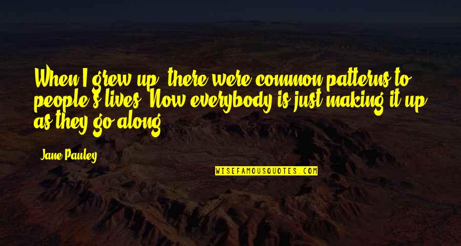 Just Jane Quotes By Jane Pauley: When I grew up, there were common patterns