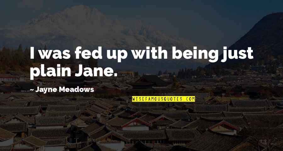 Just Jane Quotes By Jayne Meadows: I was fed up with being just plain
