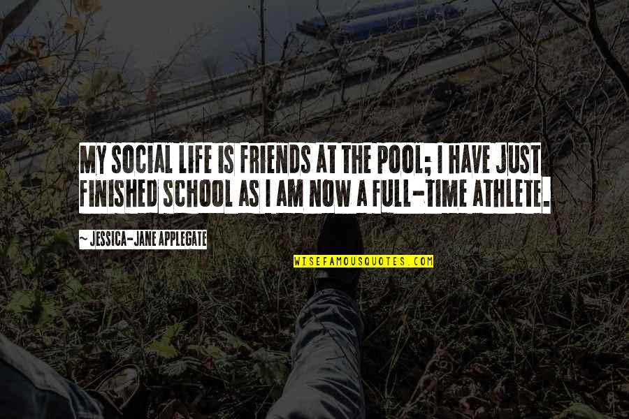 Just Jane Quotes By Jessica-Jane Applegate: My social life is friends at the pool;