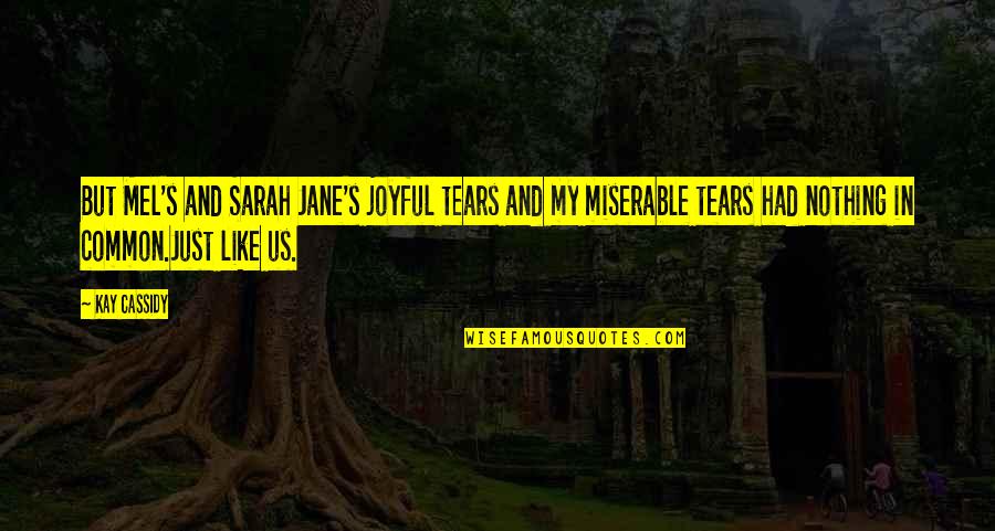 Just Jane Quotes By Kay Cassidy: But Mel's and Sarah Jane's joyful tears and