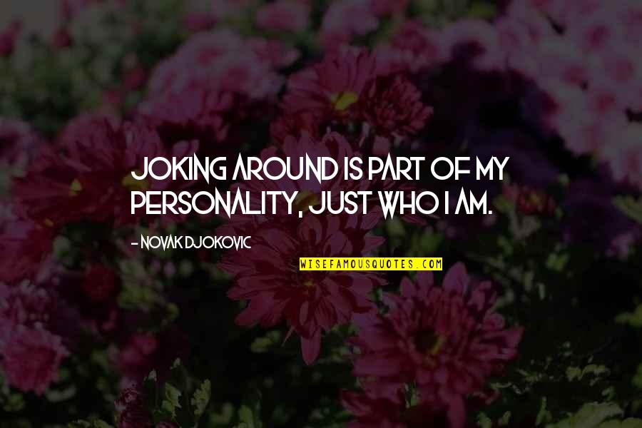 Just Joking Quotes By Novak Djokovic: Joking around is part of my personality, just