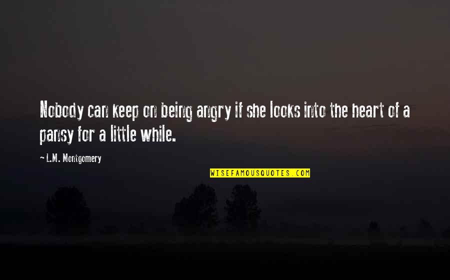 Just Keep Being You Quotes By L.M. Montgomery: Nobody can keep on being angry if she