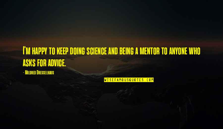 Just Keep Being You Quotes By Mildred Dresselhaus: I'm happy to keep doing science and being