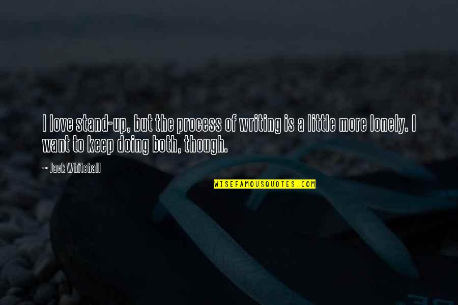 Just Keep Doing You Quotes By Jack Whitehall: I love stand-up, but the process of writing