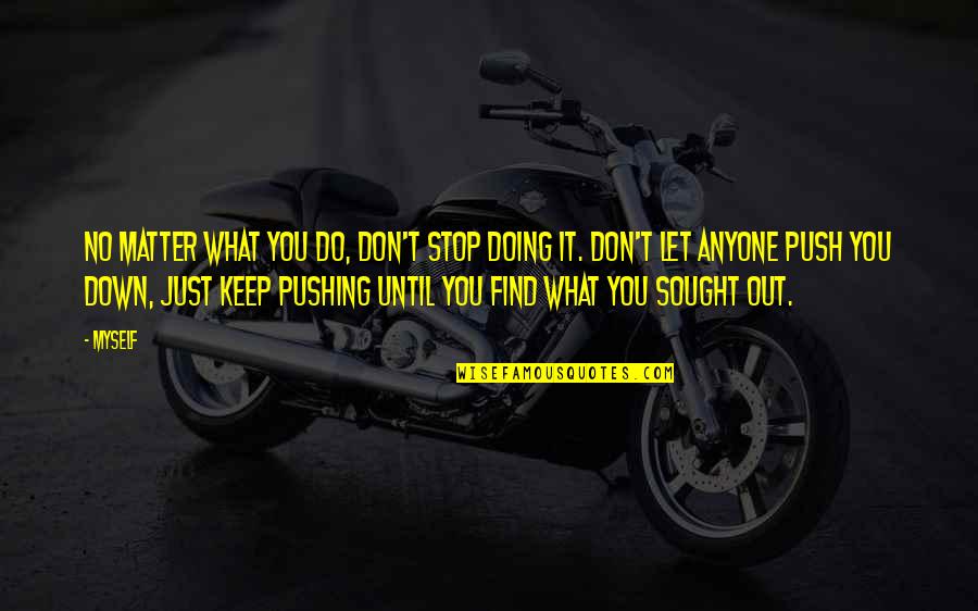 Just Keep Doing You Quotes By Myself: No matter what you do, don't stop doing